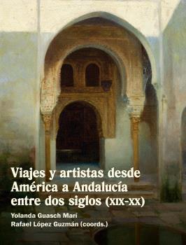 VIAJES Y ARTISTAS DESDE AMÉRICA A ANDALUCÍA ENTRE LOS SIGLOS (XIX-XX)
