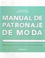 MANUAL DE PATRONAJE DE MODA. TODO LO QUE HAY QUE SABER SOBRE EL DISEÑO,ADAPTACION Y PERSONALIZACION DE LOS PA