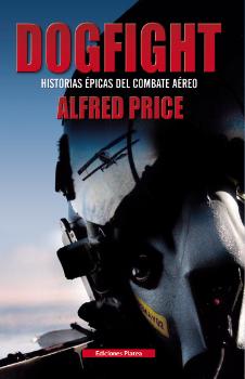 DOGFIGHT - HISTORIAS ÉPICAS DEL COMBATE AÉREO