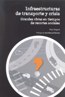 INFRAESTRUCTURAS DE TRANSPORTE Y CRISIS. GRANDES OBRAS EN TIEMPOS DE RECORTES SOCIALES