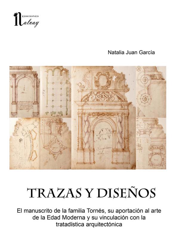 TRAZAS Y DISEÑOS. EL MANUSCRITO DE LA FAMILIA TORNES,SU APORTACION AL ARTE DE LA EDAD MODERNA Y SU