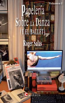 PAPELERIA SOBRE LA DANZA (Y EL BALLET) VOLUMEN I