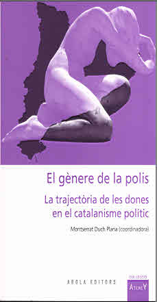 GENERE DE LA POLIS. LA TRAJECTORIA DE LES DONES EN EL CATALANISME POLITIC, EL