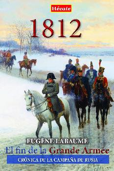 1812/EL FIN DE LA GRANDE ARMEE - CRONICA DE LA CAMPAÑA DE RUSIA