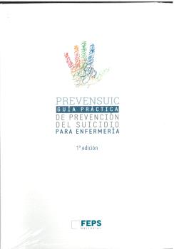PREVENSUIC ENFERMERÍA. GUIA PRÁCTICA DE PREVENCIÓN DEL SUICIDIO PARA ENFERMERÍA.