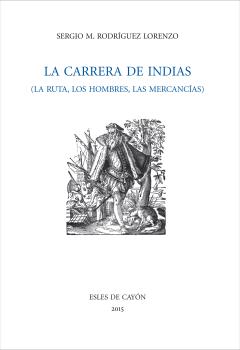 CARRERA DE INDIAS, LA RUTA, LOS HOMBRES, LAS MERCANCÍAS, LA
