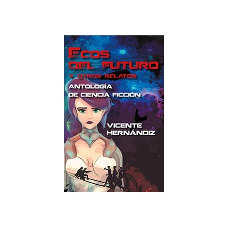 ECOS DEL FUTURO Y OTROS RELATOS. ANTOLOGÍA DE CIENCIA-FICCIÓN