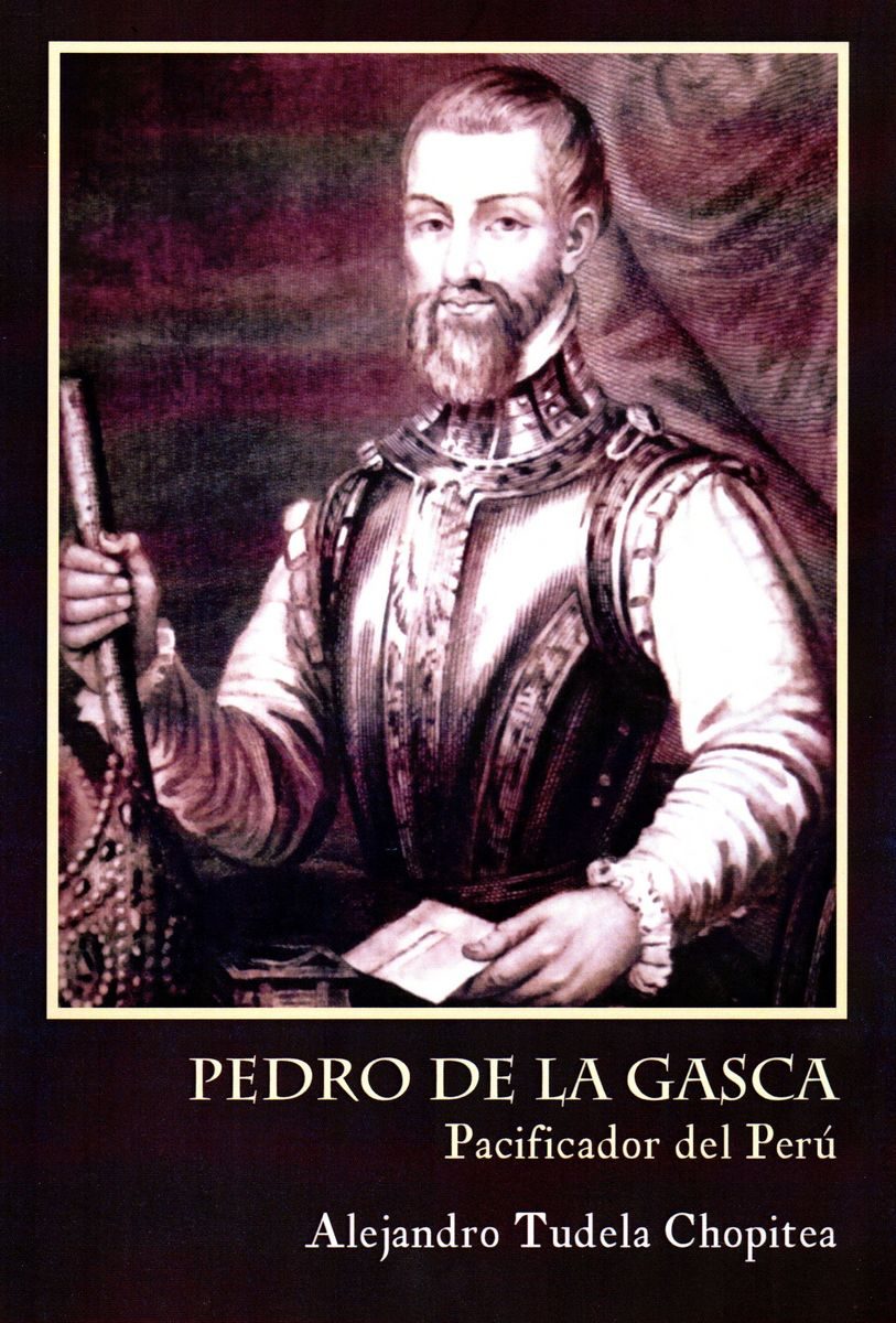 PEDRO DE LA GASCA, PACIFICADOR DEL PERU