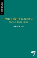 PATOLOGÍAS DE LA GUERRA. TRAUMA, TESTIMONIO Y OLVIDO