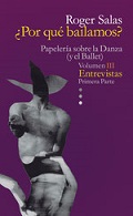 PAPELERIA SOBRE LA DANZA (Y EL BALLET) VOLUMEN III ENTREVISTAS PRIMERA PARTE. ¿POR QUÉ BAILAMOS?
