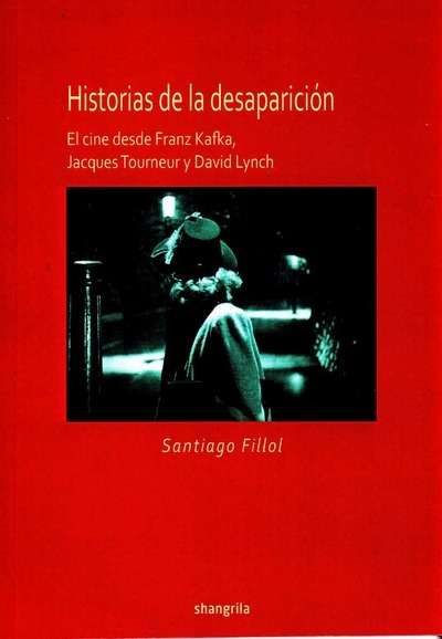 HISTORIAS DE LA DESAPARICION. EL CINE DESDE FRANZ KAFKA, JACQUES TOURNEUR Y DAVID LYNCH