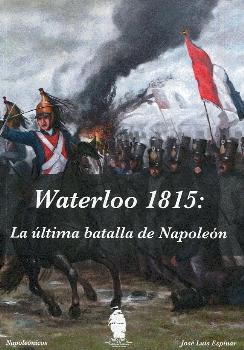WATERLOO 1815. LA ÚLTIMA BATALLA DE NAPOLEÓN (2ª Edoicón)