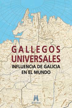 GALLEGOS UNIVERSALES. INFLUENCIA DE GALICIA EN EL MUNDO