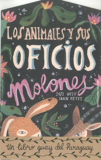 ANIMALES Y SUS OFICIOS MOLONES, LOS - UN LIBRO GUAY DEL PARAGUAY