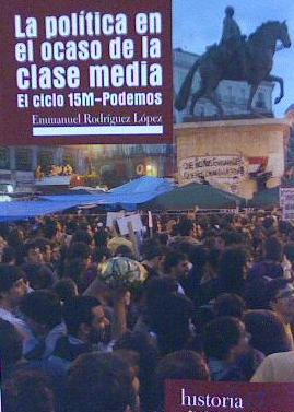 POLITICA EN EL OCASO DE LA CLASE MEDIA - CICLO 15M-PODEMOS, EL