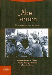 ABEL FERRARA. EL TORMENTO Y EL éXTASIS