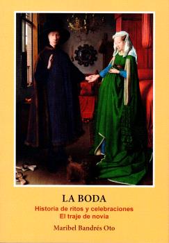 BODA, LA (REIMPRESIÓN) - HISTORIA DE RITOS Y CELEBRACIONES. EL TRAJE DE NOVIA.
