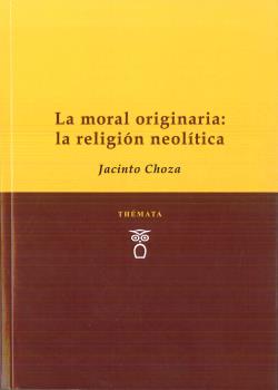 MORAL ORIGINARIA, LA: LA RELIGIÓN NEOLÍITCA