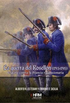GUERRA DEL ROSELLÓN (1793-1795) ESPAÑA CONTRA LA FRANCIA REVOLUCIONARIA