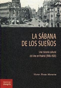 SáBANA DE LOS SUEñOS, LA. UNA HISTORIA CULTURAL DEL CINE EN MADRID (1906-1920)