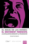 MAIG DE LES DONES: EL MOVIMENT FEMINISTA A CATALUNYA DURANT LA TRANSICIO