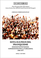 SOTA ELS PEUS DEL FRANQUISME. CONFLICTIVITAT SOCIAL I OPOSICIO POLITICA A TARRAGONA 1956-1977