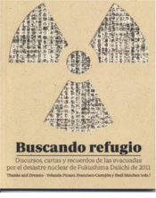 BUSCANDO REFUGIO. DISCURSOS, CARTAS Y RECUERDOS DE LAS EVACUADAS POR EL DESASTRE NUCLEAR DE FUKUSHIMA DAIICHI DE 2011