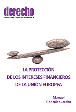 PROTECCIÓN DDE LOS INTERESES FINANCIEROS DE LA UNIÓN EUROPEA, LA