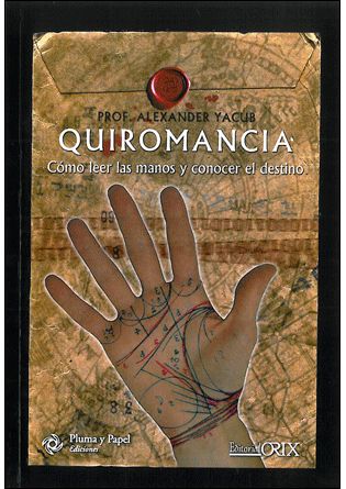 QUIROMANCIA. COMO LEER LAS MANOS Y CONOCER EL DESTINO