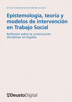 EPISTEMOLOGÍA, TEORÍA Y MODELOS DE INTERVENCIÓN EN TRABAJO SOCIAL: REFLEXIONES SOBRE LA CONSTRUCCI?N DISCIPLINAR EN ESPA?A