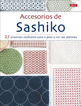 ACCESORIOS DE SASHIKO /27 PROYECTOS EXPLICADOS PASO A PASO Y CON SUS PATRONES