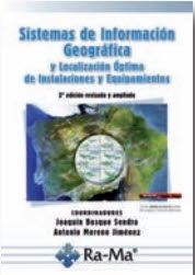 SISTEMAS DE INFORMACIóN GEOGRáFICA Y LOCALIZACIóN óPTIMA DE INSTALACIONES Y EQUIPAMIENTOS. 2ª EDICIóN
