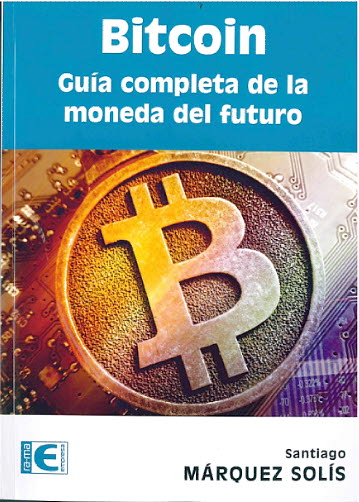 BITCOIN. GUIA COMPLETA DE LA MONEDA DEL FUTURO