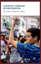JUVENTUD Y ESPACIOS DE PARTICIPACIÓN: EN CHILE Y AMÉRICA LATINA