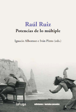 RAÚL RUIZ. POTENCIAS DE LO MÚLTIPLE