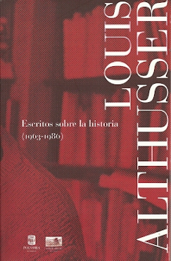 LOUIS ALTHUSSER - ESCRITOS SOBRE LA HISTORIA (1963-1986)