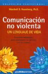 COMUNICACIÓN NO VIOLENTA. UN LENGUAJE DE VIDA - DESARROLLA HABILIDADES PARA RELACIONARTE EN ARMONíA CON TUS VALORES