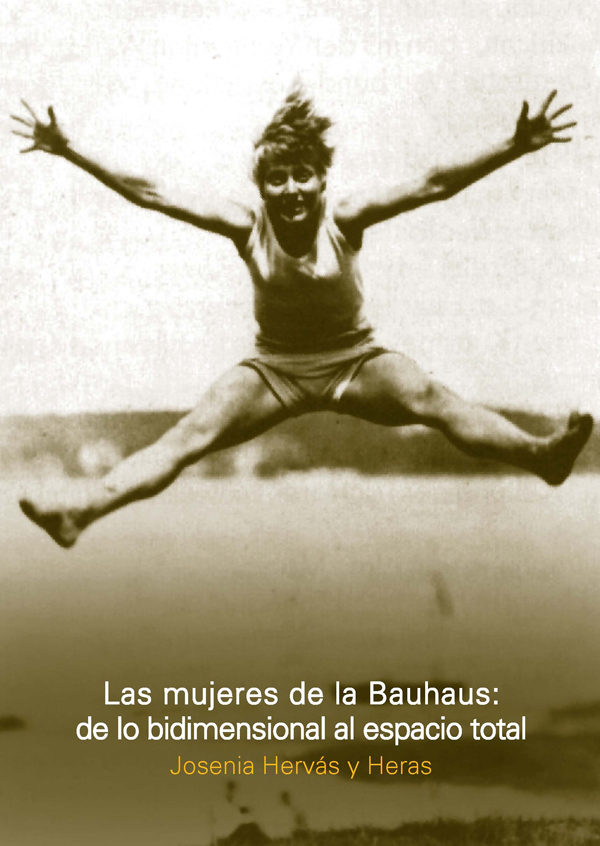 MUJERES DE LA BAUHAUS, LAS. DE LO BIDIMENSIONAL AL ESPACIO TOTAL