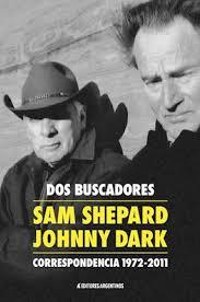 DOS BUSCADORES: SAM SHEPARD - JOHNNY DARK. CORRESPONDENCIA 1972 - 2011
