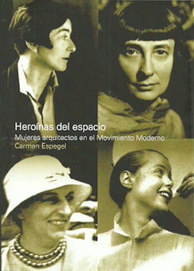 HEROINAS DEL ESPACIO (3ª EDICIÓN) MUJERES ARQUITECTOS EN EL MOVIMIENTO MODERNO