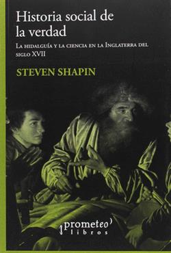 UNA HISTORIA SOCIAL DE LA VERDAD. LA HIDALGUÍA Y LA CIENCIA EN LA INGLATERRA DEL CSIGLO XVII