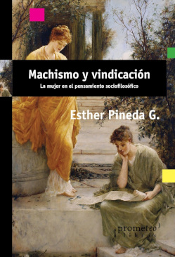 MACHISMO Y VINDICACIÓN. LA MUJER EN EL PENSAMIENTO SOCIOFILOSÓFICO