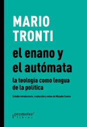 ENANO Y EL AUTÓMATA, EL. LA TEOLOGIA COMO LENGUA DE LA POLÍTICA