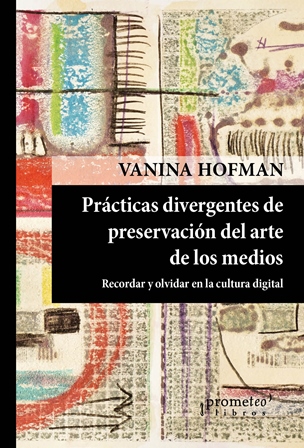 PRÁCTICAS DIVERGENTES DE PRESERVACIÓN DEL ARTE DE LOS MEDIOS