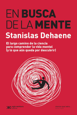EN BUSCA DE LA MENTE. EL LARGO CAMINO DE LA CIENCIA PARA COMPRENDER LA VIDA MENTAL.