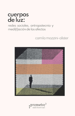 CUERPOS DE LUZ: REDES SOCIALES, ANTROPOTÉCNICA Y MEDI(T)ACIÓN DE LOS EFECTOS