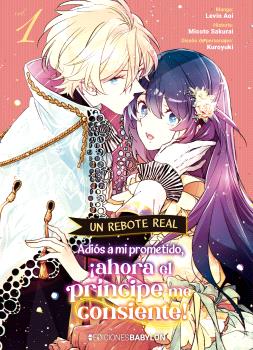UN REBOTE REAL: ADIÓS A MI PROMETIDO, ¡AHORA EL PRINCIPE ME CONSIENTE! VOL. 01