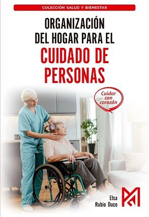 ORGANIZACIÓN DEL HOGAR PARA EL CUIDADO DE PERSONAS. MANUAL PRÁCTICO DE LOGÍSTICA EN EL HOGAR