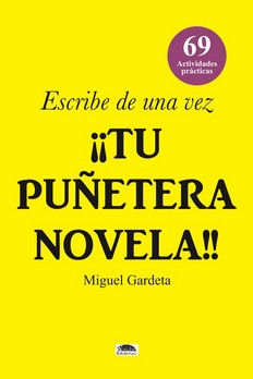 ESCRIBE DE UNA VEZ ¡¡ TU PUÑETERA NOVELA!!