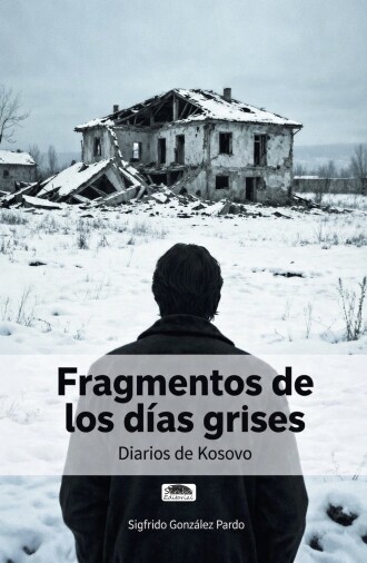FRAGMENTOS DE LOS DIAS GRISES / DIARIOS DE KOSOVO